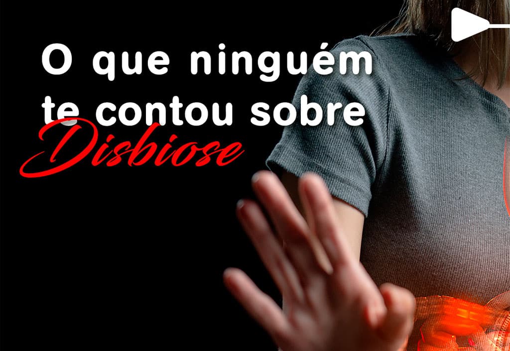 O QUE NINGUÉM TE CONTOU SOBRE DISBIOSE